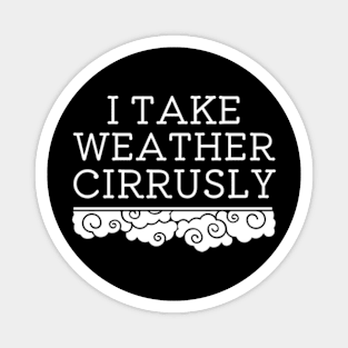 I Take Weather Cirrusly | Meteorology Graduation Magnet